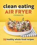 Katie Hale Clean Eating Air Fryer Cookbook 70 Healthy Whole Food Recipes 