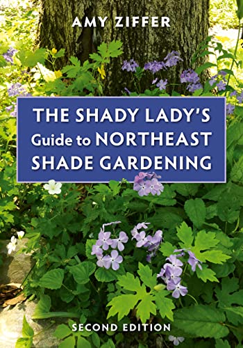 Amy Ziffer The Shady Lady's Guide To Northeast Shade Gardenin 0002 Edition; 