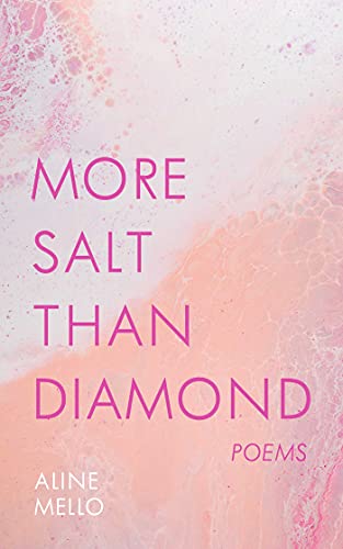 Aline Mello/More Salt Than Diamond@Poems