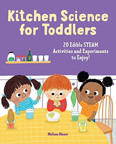 Melissa Mazur Kitchen Science For Toddlers Cookbook 20 Edible Steam Activities And Experiments To Enj 