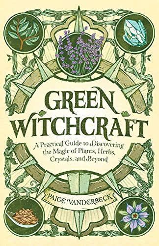 Paige Vanderbeck Green Witchcraft A Practical Guide To Discovering The Magic Of Pla 