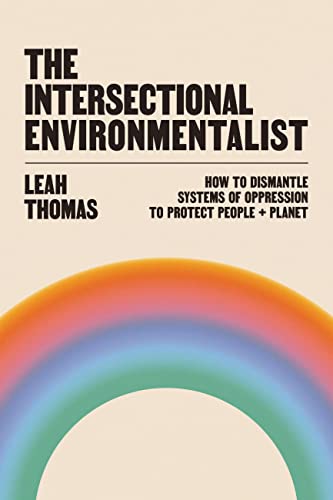 Leah Thomas The Intersectional Environmentalist How To Dismantle Systems Of Oppression To Protect 