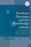 Paul D. Molnar Freedom Necessity And The Knowledge Of God In Conversation With Karl Barth And Thomas F. Tor 