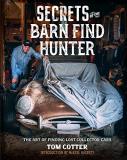 Tom Cotter Secrets Of The Barn Find Hunter The Art Of Finding Lost Collector Cars 