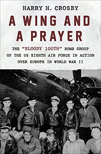 Harry H. Crosby/A Wing and a Prayer@ The Bloody 100th Bomb Group of the Us Eighth Air