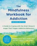 Rebecca E. Williams The Mindfulness Workbook For Addiction A Guide To Coping With The Grief Stress And Ang 0002 Edition;second Edition 