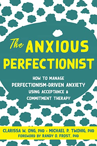 Clarissa W. Ong The Anxious Perfectionist How To Manage Perfectionism Driven Anxiety Using 