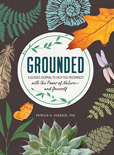 Patricia H. Hasbach Grounded A Guided Journal To Help You Reconnect With The P 
