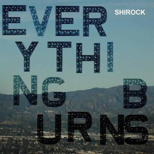 SHIROCK/EVERYTHING BURNS
