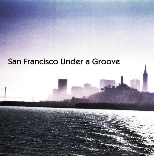 San Francisco Under A Groove/Vol. 1-San Francisco Under A G@Castano/Tetris/Felt/Barry@Goapele/Superbacana