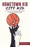 Dimick Jim Jr. Hometown Kid City Kid A True Story Of A Basketball Team Amidst Demograp 