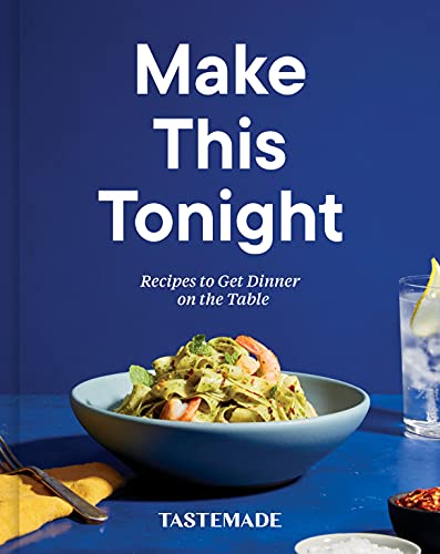 Tastemade Make This Tonight Recipes To Get Dinner On The Table A Cookbook 