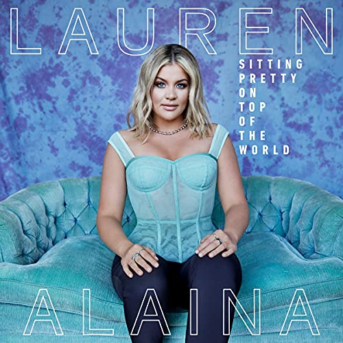 Lauren Alaina/Sitting Pretty On Top Of The World