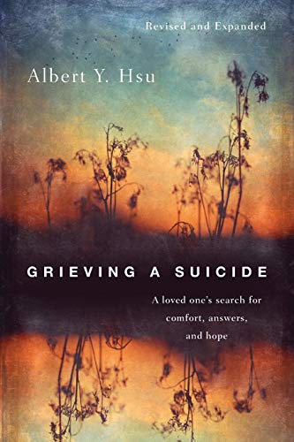 Albert Y. Hsu/Grieving a Suicide@ A loved one's search for comfort, answers, and ho@Revised and Exp