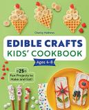 Charity Mathews Edible Crafts Kids' Cookbook 25 Fun Projects To Make And Eat! 