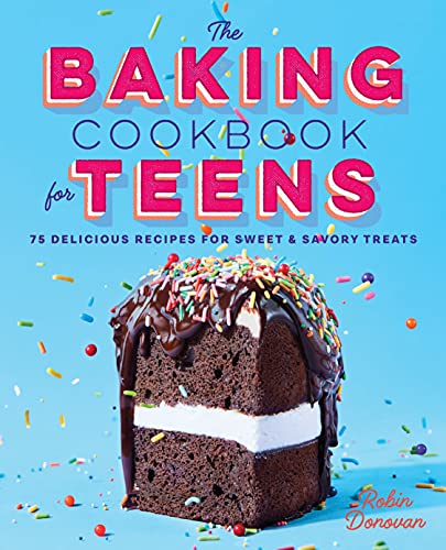 Robin Donovan The Baking Cookbook For Teens 75 Delicious Recipes For Sweet And Savory Treats 