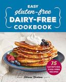 Silvana Nardone Easy Gluten Free Dairy Free Cookbook 75 Satisfying Fuss Free Recipes 