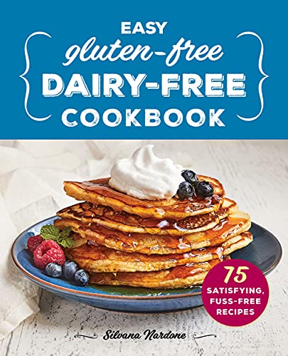 Silvana Nardone/Easy Gluten-Free, Dairy-Free Cookbook@ 75 Satisfying, Fuss-Free Recipes