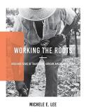Michele Elizabeth Lee Working The Roots Over 400 Years Of Traditional African American He 