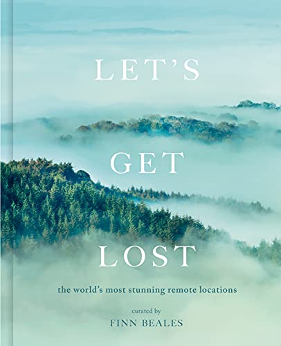 Finn Beales Let's Get Lost The World's Most Stunning Remote Locations 