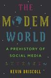 Kevin Driscoll The Modem World A Prehistory Of Social Media 