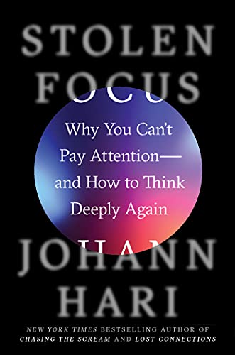 Johann Hari/Stolen Focus@ Why You Can't Pay Attention--And How to Think Dee