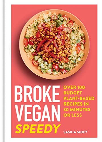 Saskia Sidey Broke Vegan Speedy Over 100 Budget Plant Based Recipes In 30 