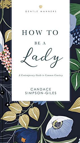 Candace Simpson-Giles/The How to Be a Lady Revised and Expanded@ A Contemporary Guide to Common Courtesy