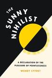 Wendy Syfret The Sunny Nihilist A Declaration Of The Pleasure Of Pointlessness 