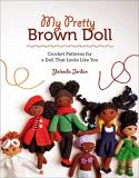 Yolonda Jordan My Pretty Brown Doll Crochet Patterns For A Doll That Looks Like You 