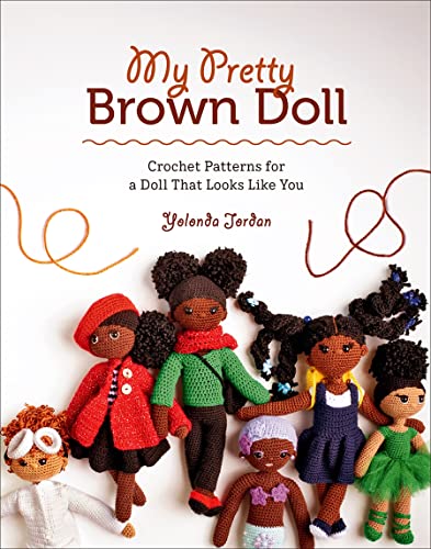 Yolonda Jordan My Pretty Brown Doll Crochet Patterns For A Doll That Looks Like You 