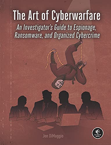 Jon Dimaggio The Art Of Cyberwarfare An Investigator's Guide To Espionage Ransomware 