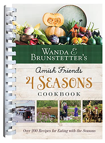 Wanda E. Brunstetter Wanda E. Brunstetter's Amish Friends 4 Seasons Coo Over 200 Recipes For Eating With The Seasons 