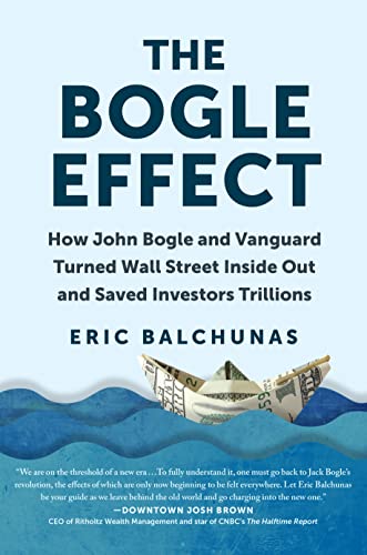 Eric Balchunas The Bogle Effect How John Bogle And Vanguard Turned Wall Street In 