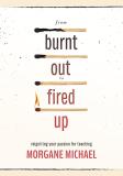 Morgane Michael From Burnt Out To Fired Up Reigniting Your Passion For Teaching 