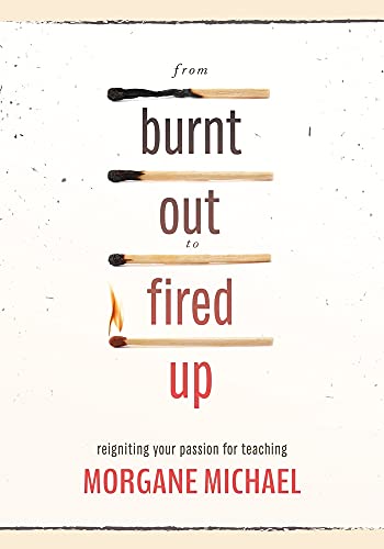 Morgane Michael From Burnt Out To Fired Up Reigniting Your Passion For Teaching 