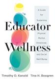Timothy D. Kanold Educator Wellness A Guide For Sustaining Physical Mental Emotiona 