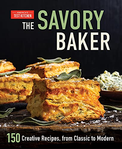 America's Test Kitchen The Savory Baker 150 Creative Recipes From Classic To Modern 