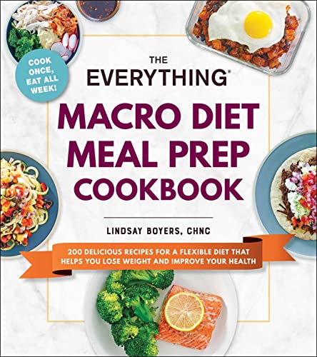 Lindsay Boyers The Everything Macro Diet Meal Prep Cookbook 200 Delicious Recipes For A Flexible Diet That He 