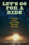 William Livezey Let's Go For A Ride The Wild Life Of Maine's Longest Tenured Undercov 
