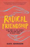 Kate Johnson Radical Friendship Seven Ways To Love Yourself And Find Your People 