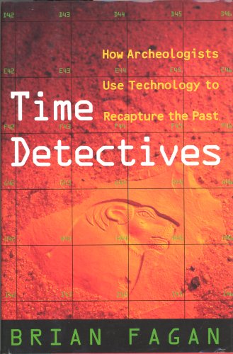 Brian Fagan/Time Detectives: How Archaeologists Use Technology
