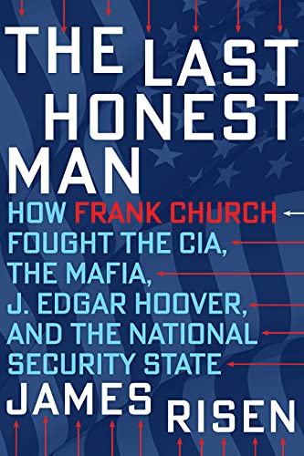 James Risen/The Last Honest Man@ How Frank Church Fought the Cia, the Mafia, J. Ed