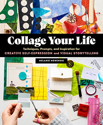 Melanie Mowinski Collage Your Life Techniques Prompts And Inspiration For Creative 