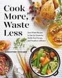 Christine Tizzard Cook More Waste Less Zero Waste Recipes To Use Up Groceries Tackle Fo 