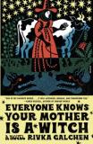 Rivka Galchen Everyone Knows Your Mother Is A Witch 