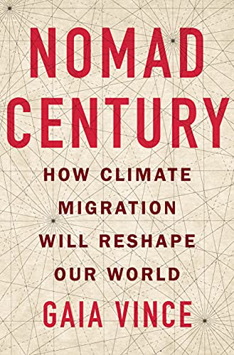 Gaia Vince Nomad Century How Climate Migration Will Reshape Our World 