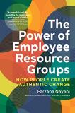 Farzana Nayani The Power Of Employee Resource Groups How People Create Authentic Change 