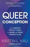 Liam Kali Queer Conception The Complete Fertility Guide For Queer And Trans 