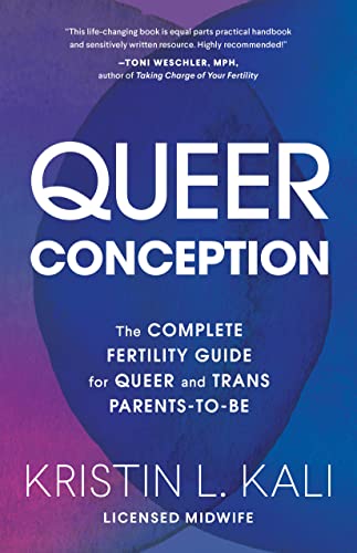 Liam Kali Queer Conception The Complete Fertility Guide For Queer And Trans 